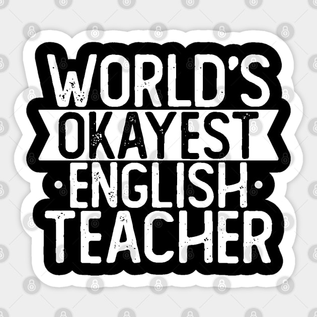 World's Okayest English Teacher T shirt English Teacher Gift Sticker by mommyshirts